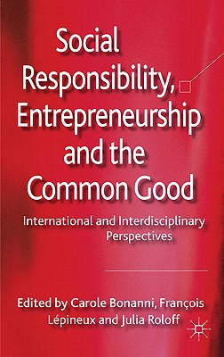 Book Social Responsibility, Entrepreneurship And The Common Good: International And Interdisciplinary Perspectives free