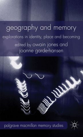 Book Geography and Memory: Explorations in Identity, Place and Becoming (Palgrave Macmillan Memory Studies) free