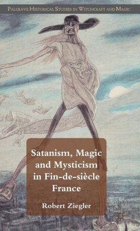 Book Satanism, Magic and Mysticism in Fin-de-siècle France (Palgrave Historical Studies in Witchcraft and Magic) free
