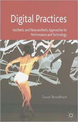 Book Digital Practices: Aesthetic and Neuroesthetic Approaches to Performance and Technology free