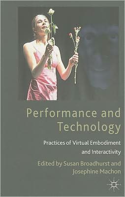 Book Performance and Technology: Practices of Virtual Embodiment and Interactivity free