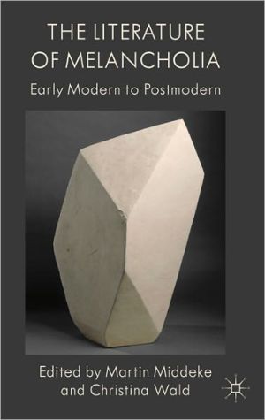 Book The Literature of Melancholia: Early Modern to Postmodern free
