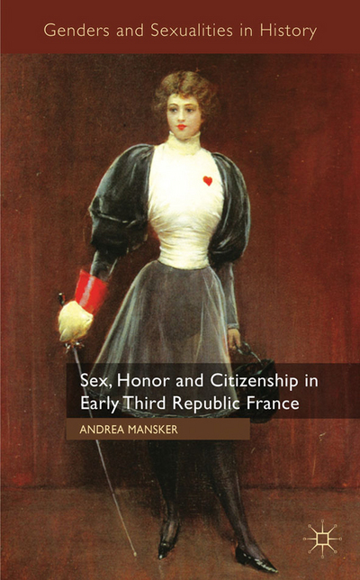 Book Sex, Honor and Citizenship in Early Third Republic France (Genders and Sexualities in History) free