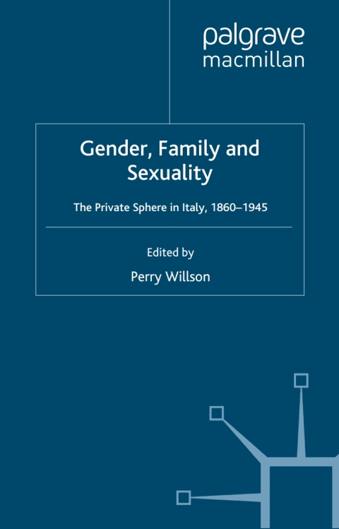 Book Gender, Family and Sexuality: The Private Sphere in Italy, 1860-1945 free