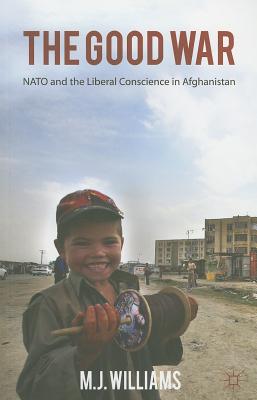 Book The Good War: NATO and the Liberal Conscience in Afghanistan free
