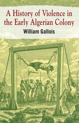 Book A History of Violence in the Early Algerian Colony free