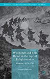 Book Witchcraft and Folk Belief in the Age of Enlightenment: Scotland, 1670-1740 (Palgrave Historical Studies in Witchcraft and Magic) free