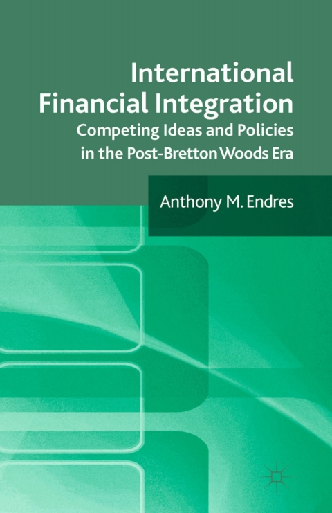 Book International Financial Integration: Competing Ideas and Policies in the Post-Bretton Woods Era free