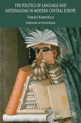 Book The Politics of Language and Nationalism in Modern Central Europe free