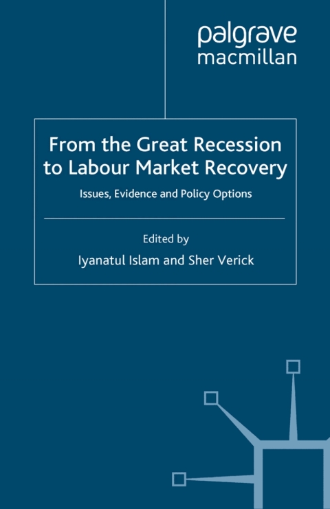 Book From the Great Recession to Labour Market Recovery: Issues, Evidence and Policy Options (International Labour Organization (ILO) Century Series) free