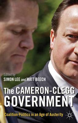 Book The Cameron-Clegg Government: Coalition Politics in an Age of Austerity free