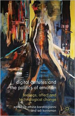Book Digital Cultures and the Politics of Emotion: Feelings, Affect and Technological Change free