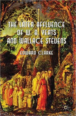 Book The Later Affluence of W. B. Yeats and Wallace Stevens free
