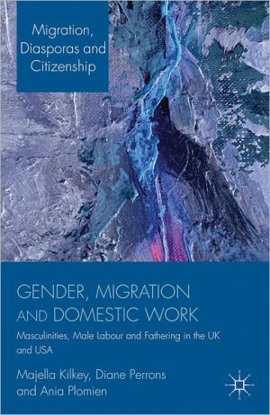 Book Gender, Migration and Domestic Work: Masculinities, Male Labour and Fathering in the UK and USA (Migration, Diasporas and Citizenship) free