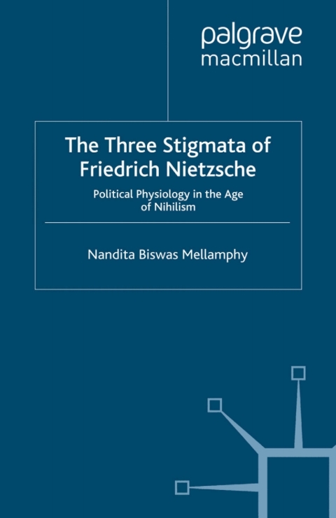 Book The Three Stigmata of Friedrich Nietzsche: Political Physiology in the Age of Nihilism free