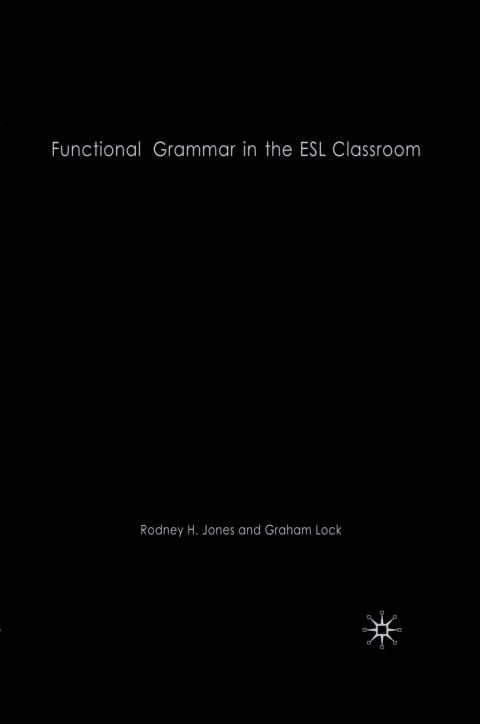 Book Functional Grammar in the ESL Classroom: Noticing, Exploring and Practicing free