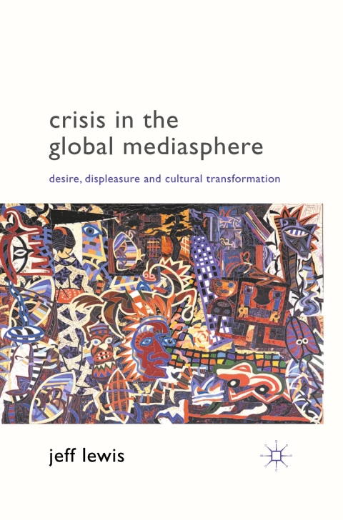 Book Crisis in the Global Mediasphere: Desire, Displeasure and Cultural Transformation free