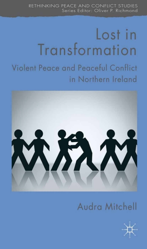 Book Lost in Transformation: Violent Peace and Peaceful Conflict in Northern Ireland (Rethinking Peace and Conflict Studies) free