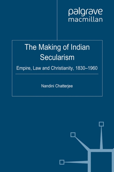 Book The Making of Indian Secularism: Empire, Law and Christianity, 1830-1960 (Cambridge Imperial and Post-Colonial Studies) free