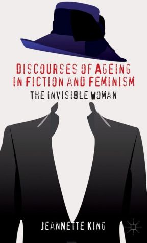 Book Discourses of Ageing in Fiction and Feminism: The Invisible Woman free