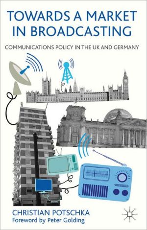 Book Towards A Market In Broadcasting: Communications Policy In The Uk And Germany free