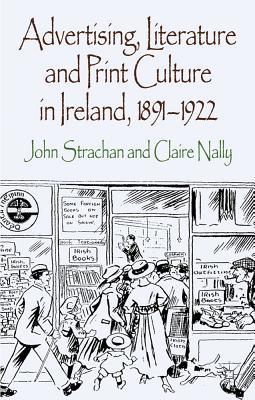 Book Advertising, Literature And Print Culture In Ireland, 1891-1922 free