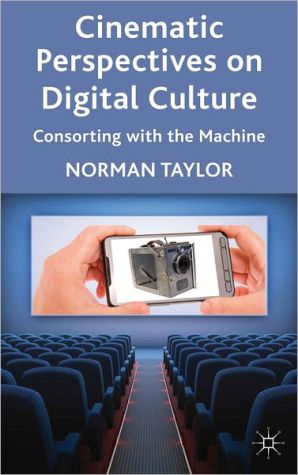 Book Cinematic Perspectives on Digital Culture: Consorting with the Machine free