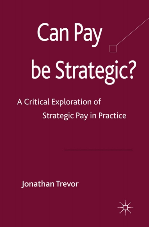 Book Can Pay Be Strategic?: A Critical Exploration of Strategic Pay in Practice free