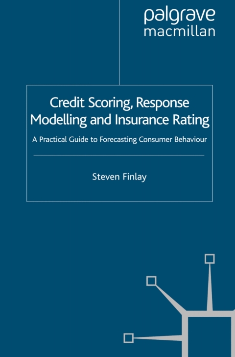 Book Credit Scoring, Response Modelling and Insurance Rating: A Practical Guide to Forecasting Consumer Behaviour free