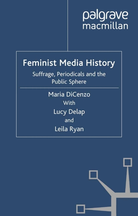 Book Feminist Media History: Suffrage, Periodicals and the Public Sphere free