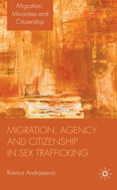 Book Migration, Agency and Citizenship in Sex Trafficking (Migration, Minorities and Citizenship) free