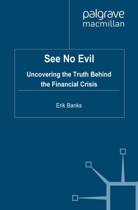 Book See No Evil: Uncovering The Truth Behind The Financial Crisis free