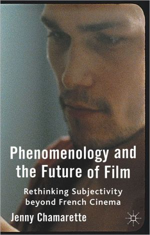 Book Phenomenology And The Future Of Film: Rethinking Subjectivity Beyond French Cinema free