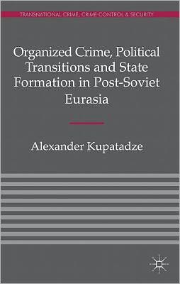 Book Organized Crime, Political Transitions and State Formation in Post-Soviet Eurasia free
