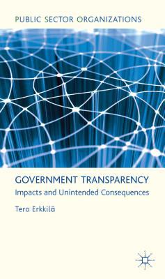 Book Government Transparency: Impacts and Unintended Consequences (Public Sector Organizations) free