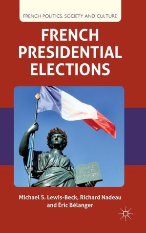 Book French Presidential Elections (French Politics, Society and Culture) free
