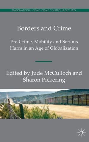 Book Borders and Crime: Pre-Crime, Mobility and Serious Harm in an Age of Globalization (Transnational Crime, Crime Control and Security) free