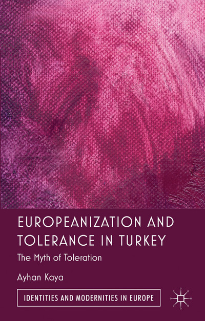 Book Europeanization and Tolerance in Turkey: The Myth of Toleration (Identities and Modernities in Europe) free