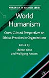 Book World Humanism: Cross-cultural Perspectives On Ethical Practices In Organizations (humanism In Business Series) free