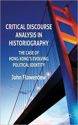 Book Critical Discourse Analysis in Historiography: The Case of Hong Kong's Evolving Political Identity free
