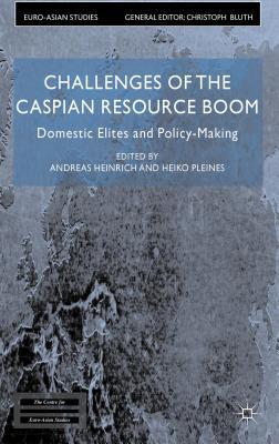 Book Challenges of the Caspian Resource Boom: Domestic Elites and Policy-making (Euro-Asian Studies) free