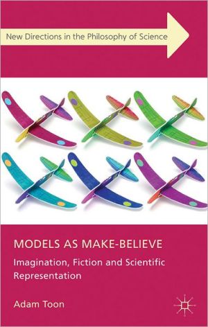 Book Models as Make-Believe: Imagination, Fiction and Scientific Representation (New Directions in the Philosophy of Science) free