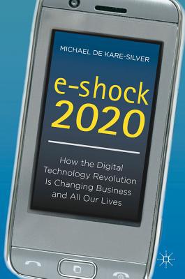 Book e-shock 2020: How the Digital Technology Revolution Is Changing Business and All Our Lives free