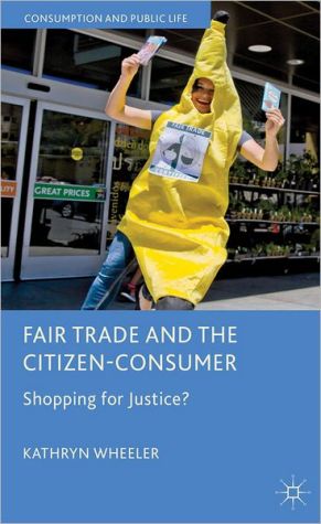Book Fair Trade and the Citizen-Consumer: Shopping for Justice? (Consumption and Public Life) free
