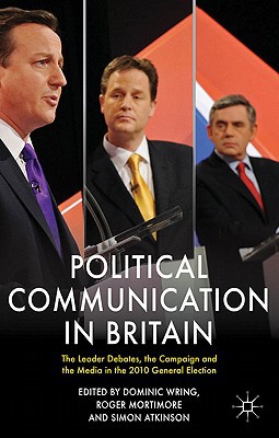 Book Political Communication in Britain: The Leader's Debates, the Campaign and the Media in the 2010 General Election (Political Communications) free