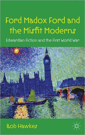 Book Ford Madox Ford and the Misfit Moderns: Edwardian Fiction and the First World War free