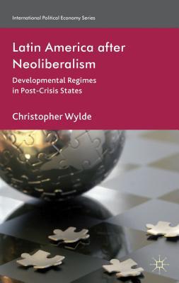 Book Latin America After Neoliberalism: Developmental Regimes in Post-Crisis States (International Political Economy Series) free