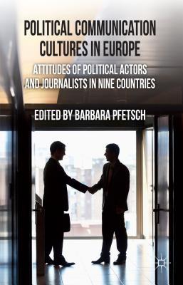 Book Political Communication Cultures in Western Europe: Attitudes of Political Actors and Journalists in Nine Countries free