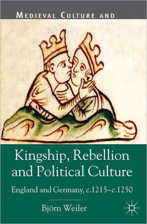 Book Kingship, Rebellion and Political Culture: England and Germany, c.1215 - c.1250 (Medieval Culture and Society) free