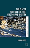 Book The Play of Political Culture, Emotion and Identity (Studies in the Psychosocial) free